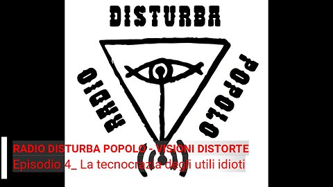 RadioDisturbaPopolo_VisioniDistorte_Episodio4_La tecnocrazia degli utili idioti