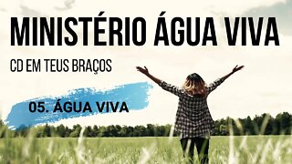 MINISTÉRIO ÁGUA VIVA (CD EM TEUS BRAÇOS) 05. Água Viva ヅ