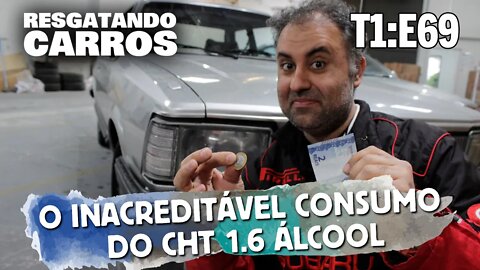 O Inacreditável Consumo do CHT 1.6 Álcool "Resgatando Carros" T1:E69