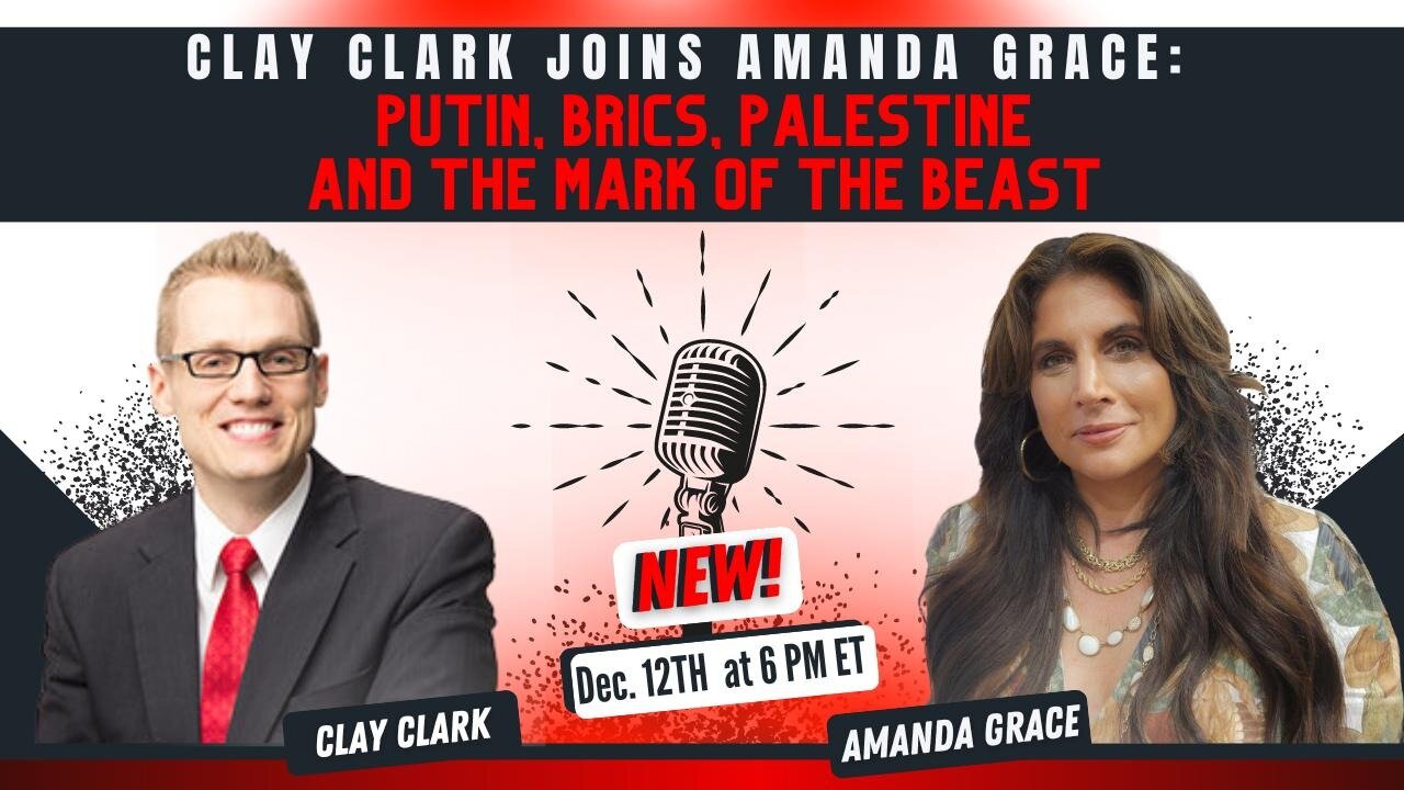 Clay Clark joins Amanda Grace: Putin, BRICS, Palestine and the Mark of the Beast