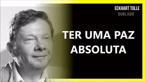 COMO TER UMA PAZ ABSOLUTA, ECKHART TOLLE DUBLADO