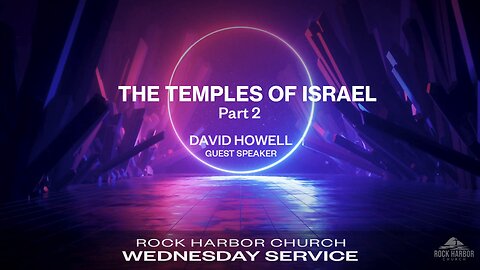 Wednesday Service 11/20/24-David Howell - The Temples Of Israel Part 2