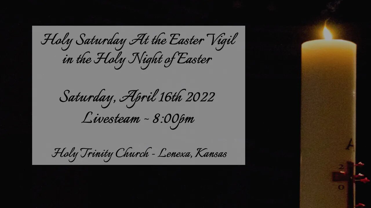 Holy Saturday at the Easter Vigil :: Saturday, April 16th 2022 8:00pm