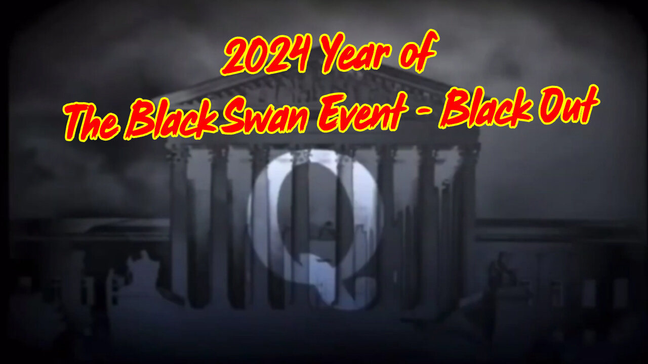 2024 Year of The Black Swan Event - Black Out (Must Watch)