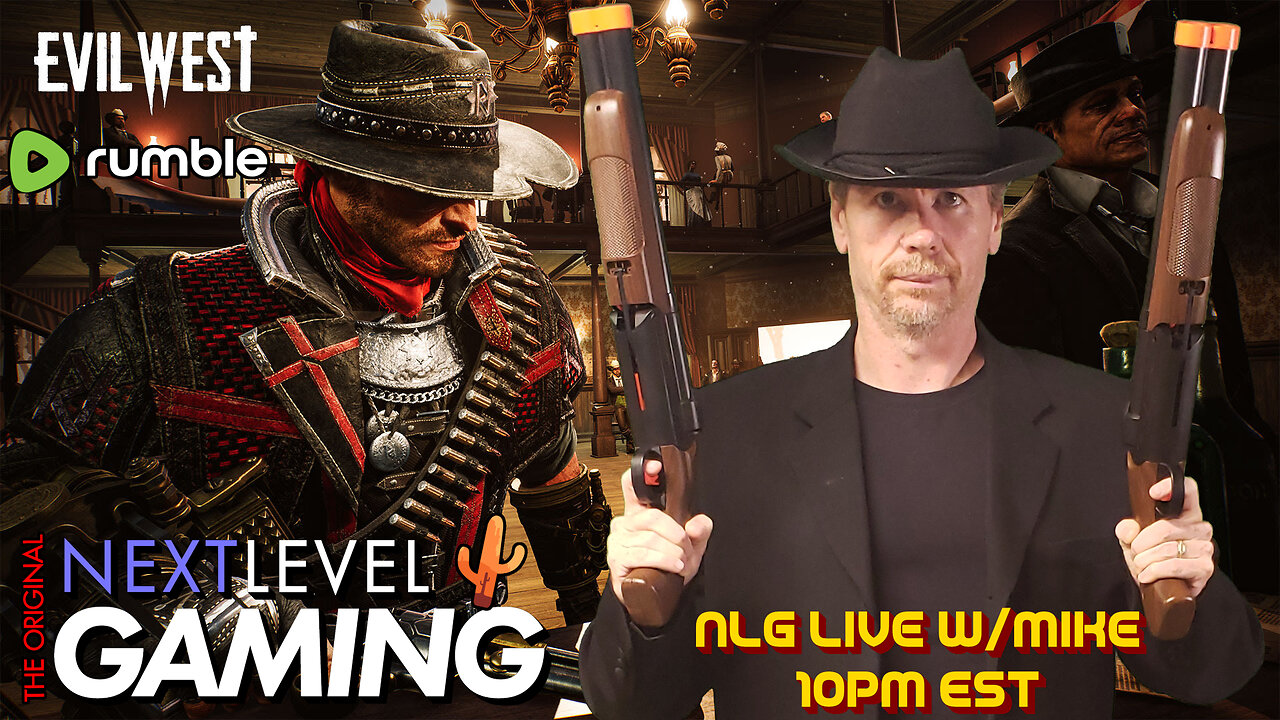 NLG Live w/Mike: Evil West - Are you gonna cowboy up, or lie there and bleed?