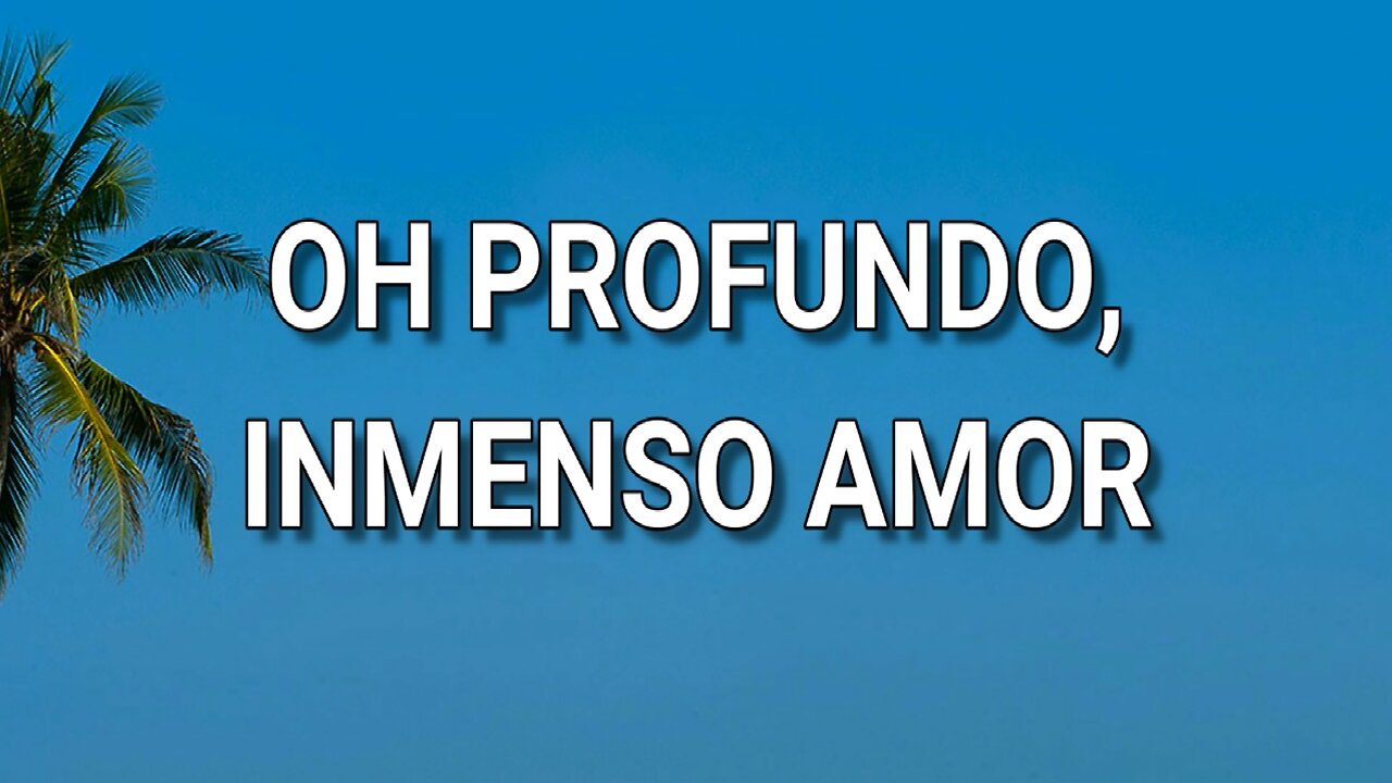 175 - Oh profundo, inmenso amor