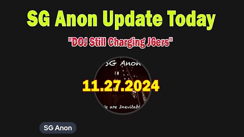 SG Anon Update Today 11/27/24: "DOJ Still Charging J6ers"