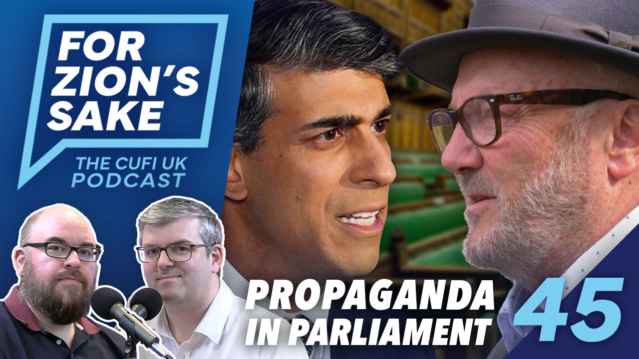 EP45 For Zion's Sake Podcast - Anti-Israel Propaganda Now in UK Parliament