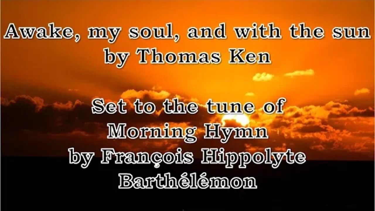 Awake, My Soul, and with the Sun (Morning Hymn)