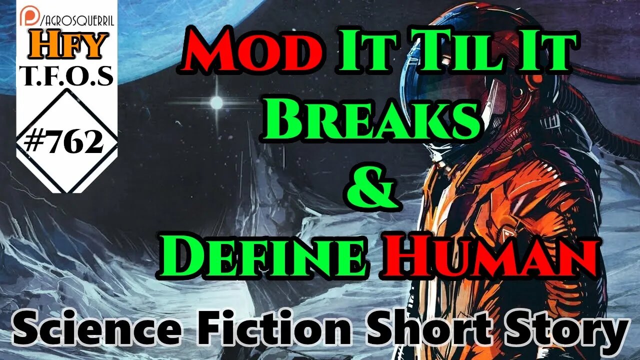 Sci-Fi Short Stories - Mod It Til It Breaks & Define Human (R/HFY TFOS# 762)