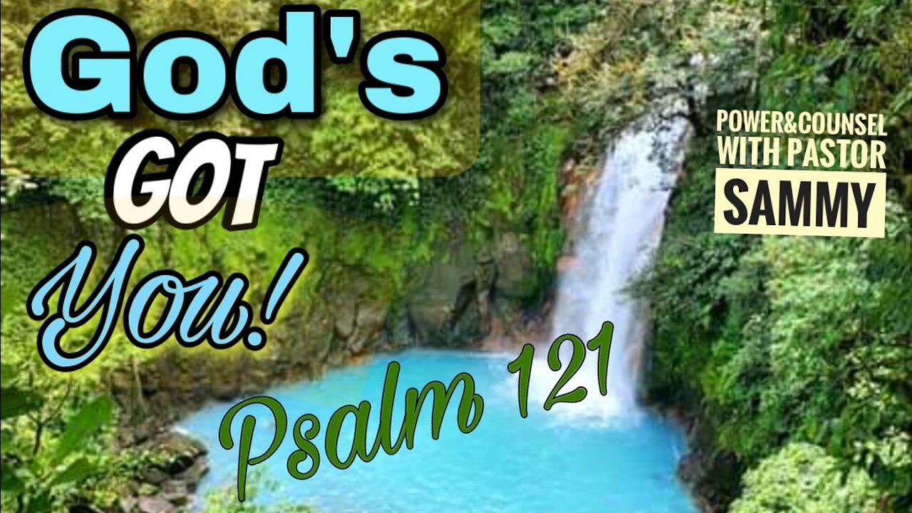 God’s Got You! Psalm 121