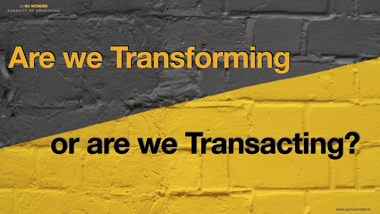 Are we Transforming or Transacting?