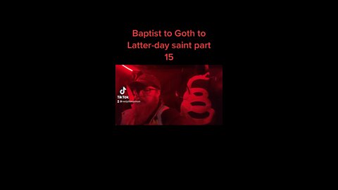 Baptist to Goth to Latter-day saint part 15