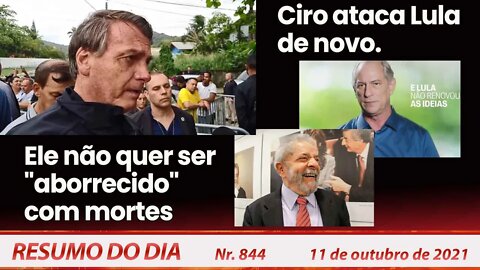 Ele não quer ser "aborrecido" com mortes. Ciro ataca Lula de novo - Resumo do Dia nº 844 - 11/10/21