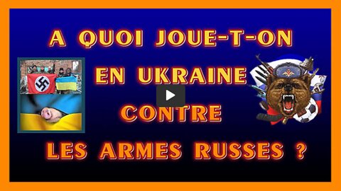 A quoi jouent-ils en UKRAINE contre les armes russes