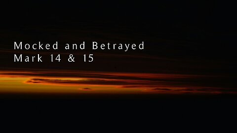 Good Friday 2024 | Mocked and Betrayed | Mark 14 & 15