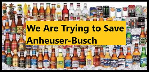 We Are Trying to Save Anheuser-Busch | The Left is Destroying Companies with Wokeism