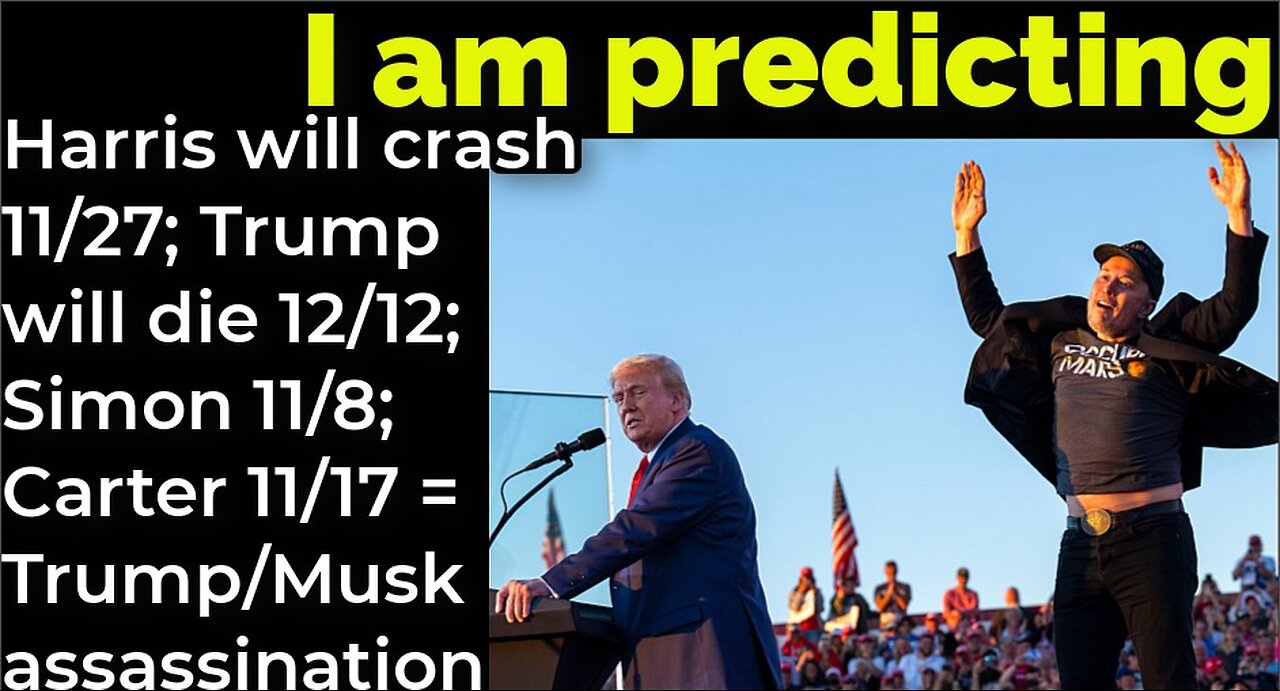 I'm predicting: Harris to crash 11/27 Trump 12/12 Simon 11/8 Carter 11/17 = Trump/Musk assassination