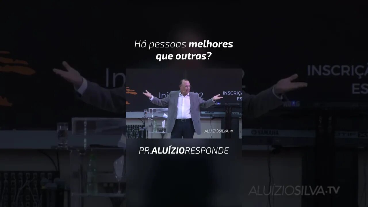 PASTOR ALUÍZIO A. SILVA - HÁ PESSOAS MELHORES QUE OUTRAS? - #shorts