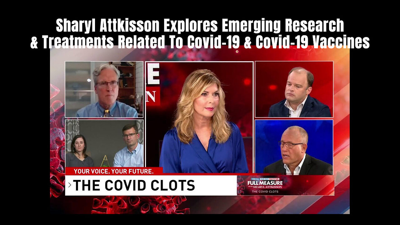 Sharyl Attkisson Explores Emerging Research & Treatments Related To Covid-19 & Covid-19 Vaccines