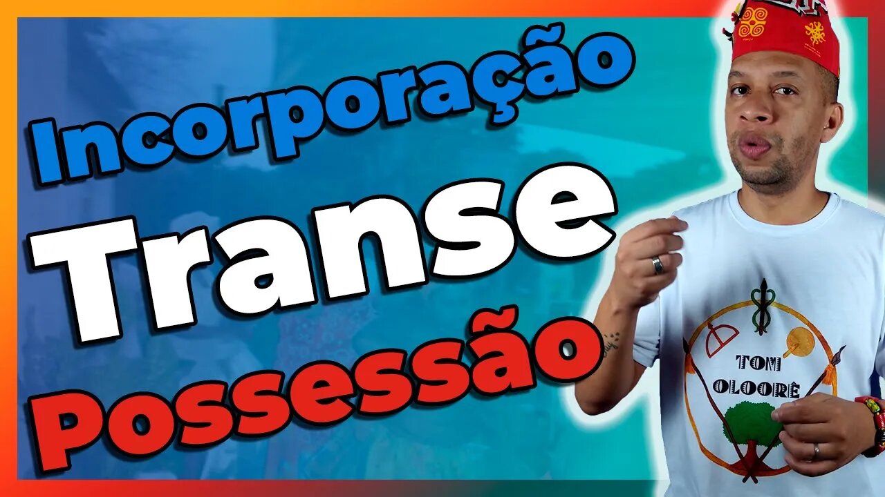 Incorporação, Transe e Possessão no Candomblé e na Umbanda - EP #35