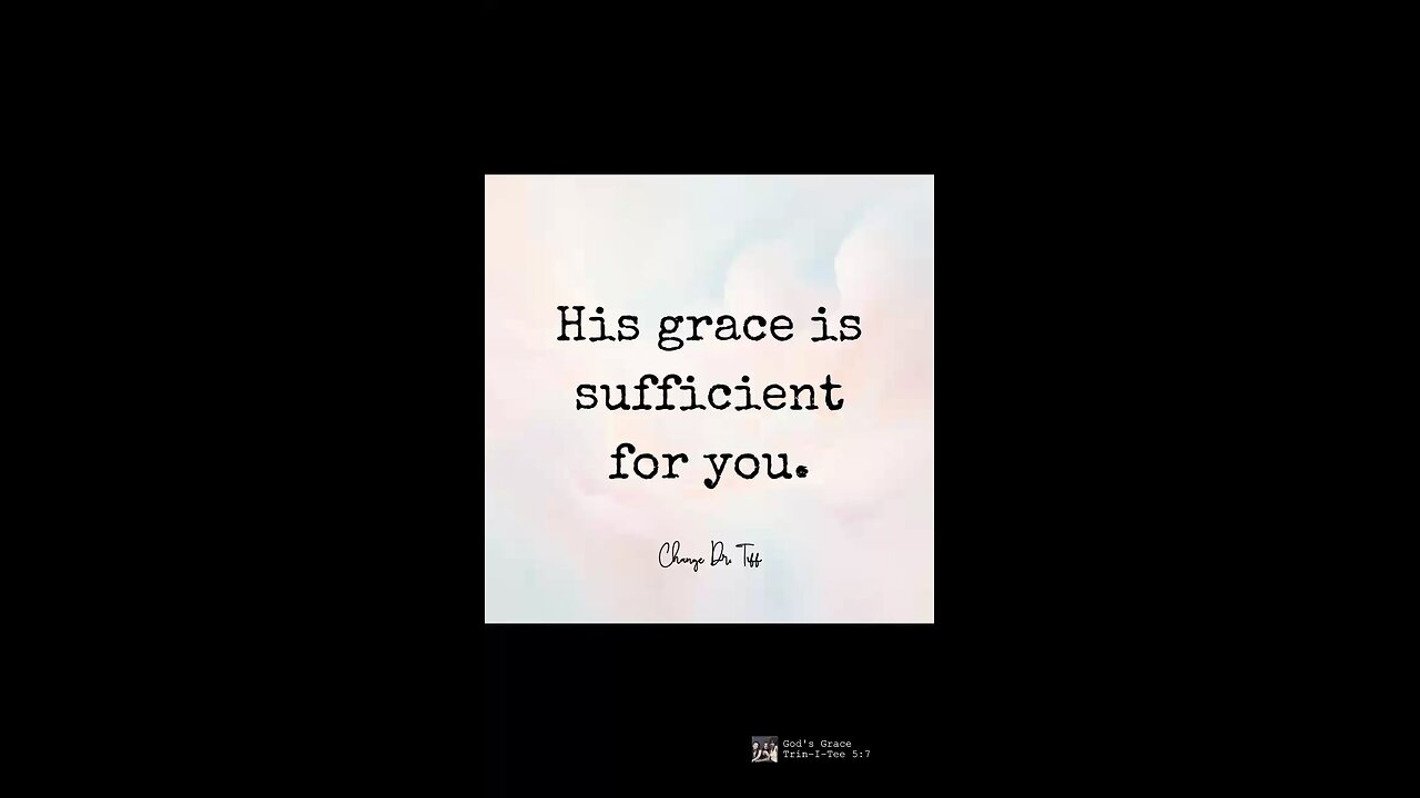 His grace is sufficient for you.