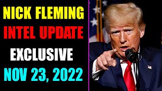 NICK FLEMING INTEL UPDATE EXCLUSIVE TODAY NOVEMBER 23, 2022 - TRUMP NEWS