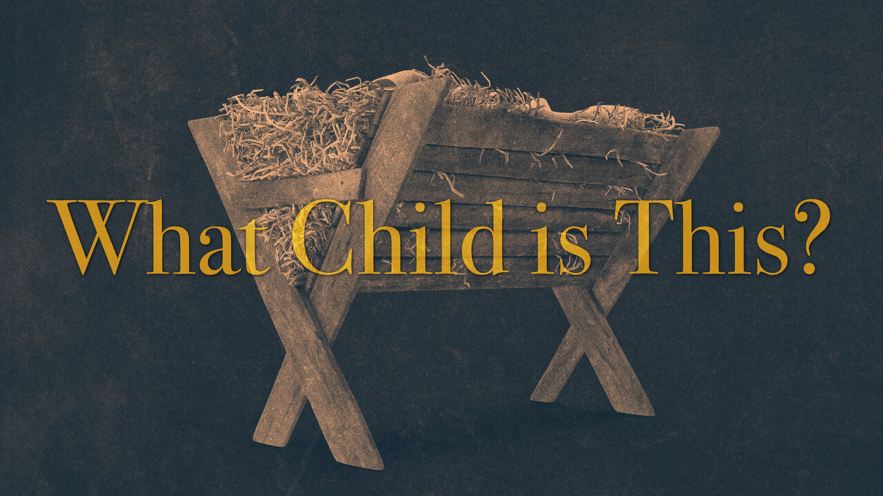 "What Child is This?" - Advent Sermon #4