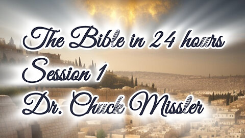 The Bible in 24rs: Session 1: Dr. Chuck Missler