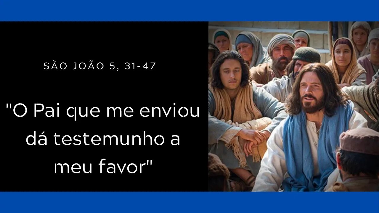 Jo 5, 31-47 | "O Pai que me enviou dá testemunho a meu favor"