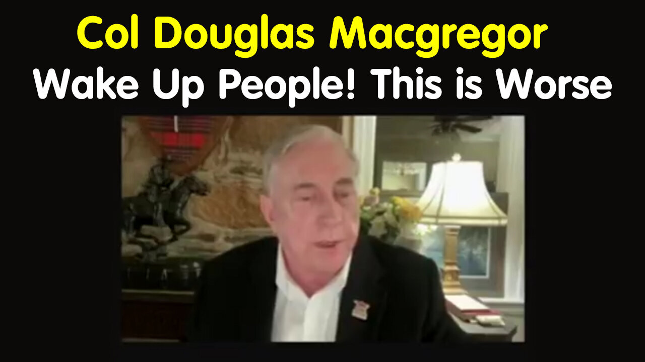 Douglas Macgregor - Wake Up People! This Is Worse Than I Thought - 6/23/24..