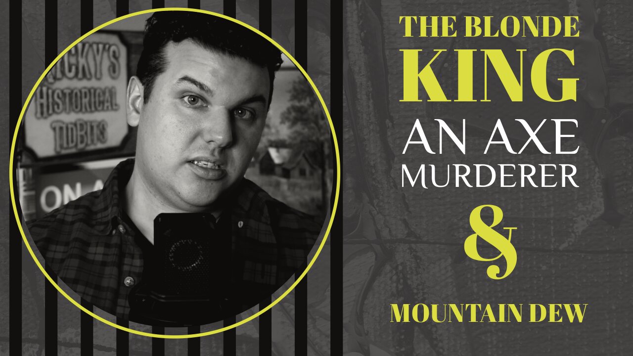 EP 26 - THE BLONDE KING, AN AXE MURDERER AND MOUNTAIN DEW