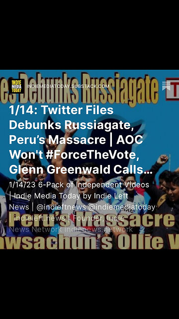 1/14: #TwitterFiles Debunks# Russiagate, Peru’s Massacre | @AOC Won't #ForceTheVote, + more!