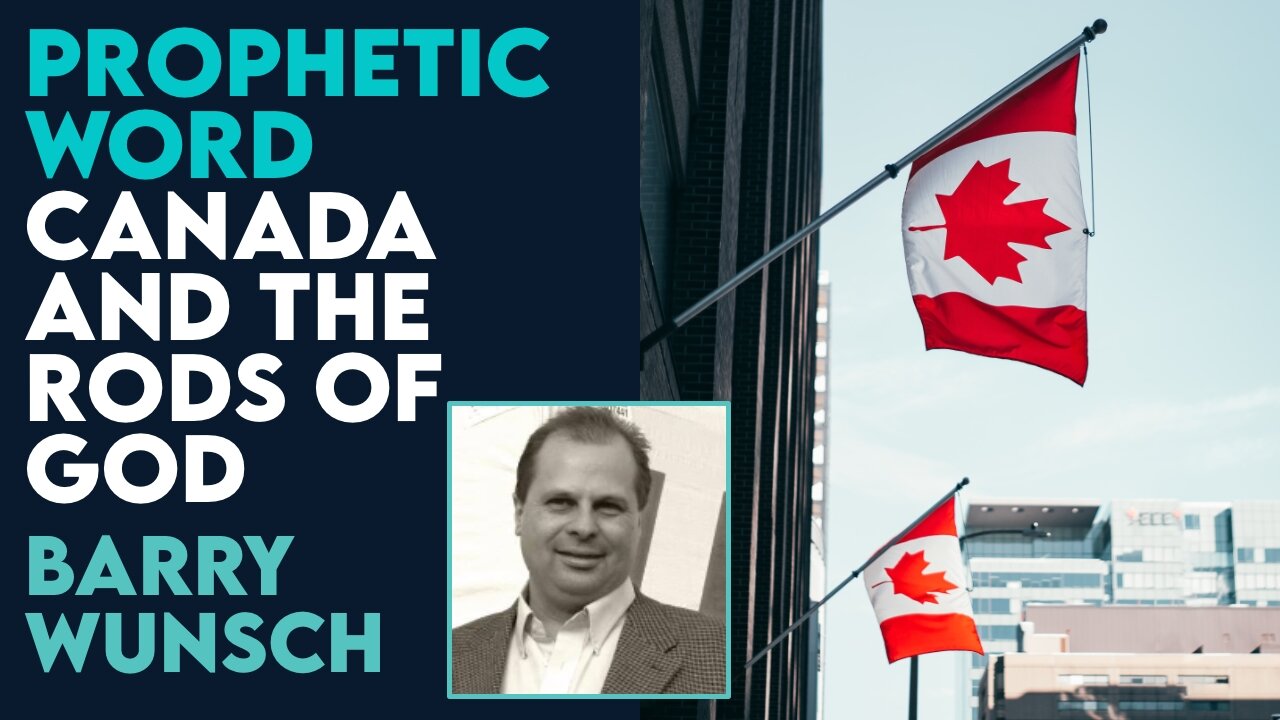 Barry Wunsch Prophetic Word: Canada & The Rods of God! | Oct 25 2023
