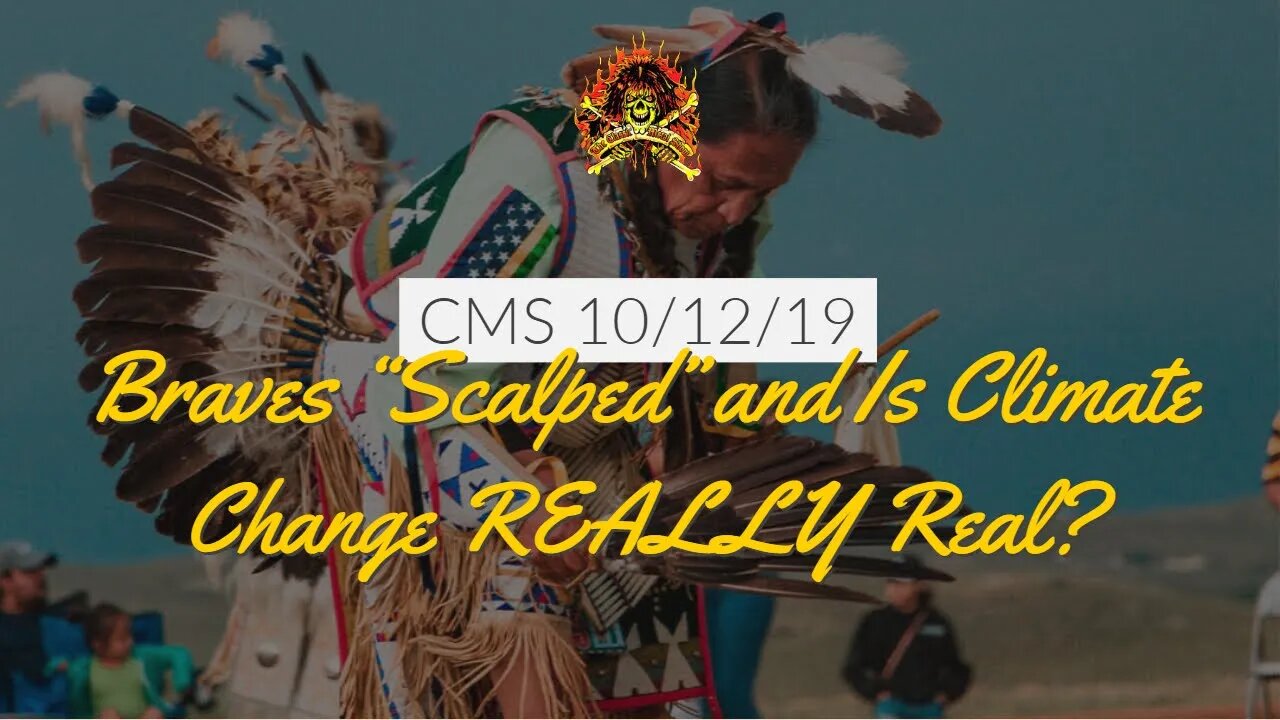 The CMS 1st 10 - Braves “Scalped” and Is Climate Change REALLY Real?