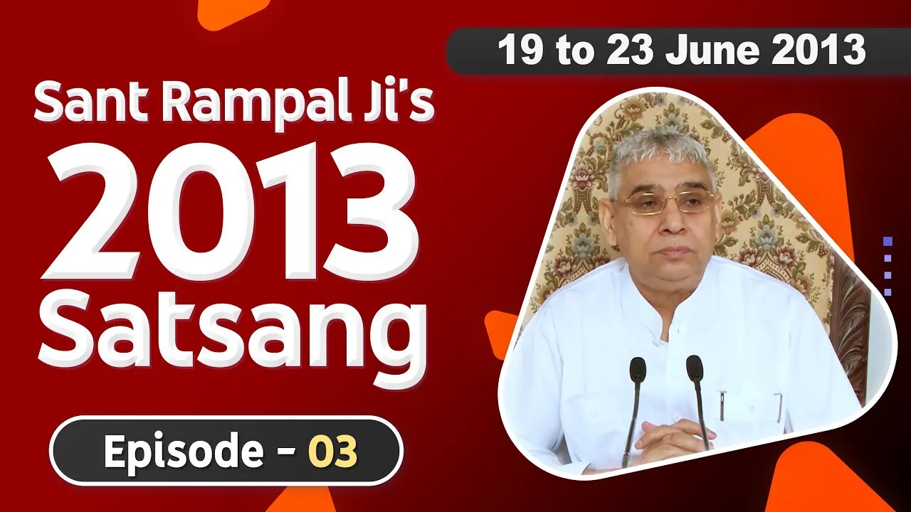 Sant Rampal Ji's 2013 Satsangs | 19 to 23 June 2013 HD | Episode - 03 | SATLOK ASHRAM