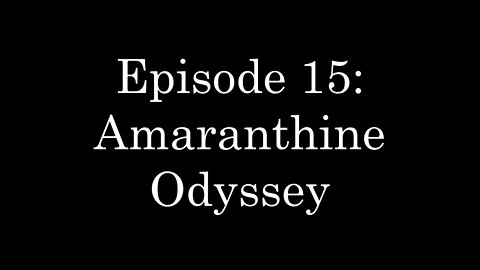 WDMC ~ Ep15: Amaranthine Odyssey