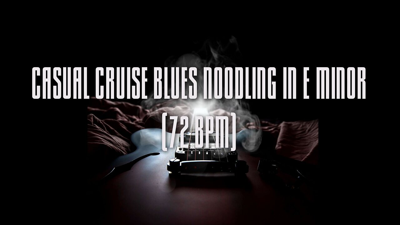 Casual Cruise Blues Noodling in E Minor 72 BPM