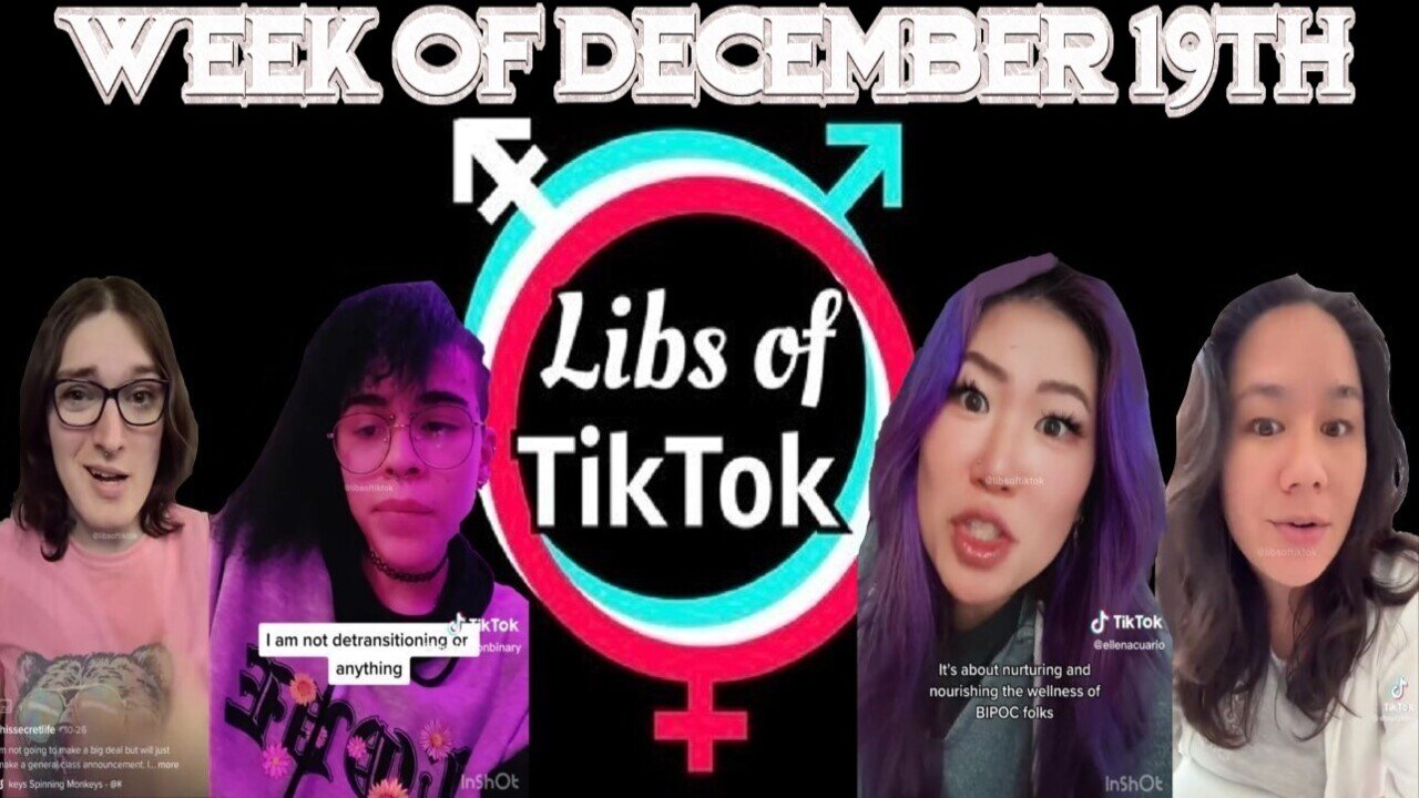 Libs of Tik-Tok: Week of December 19th