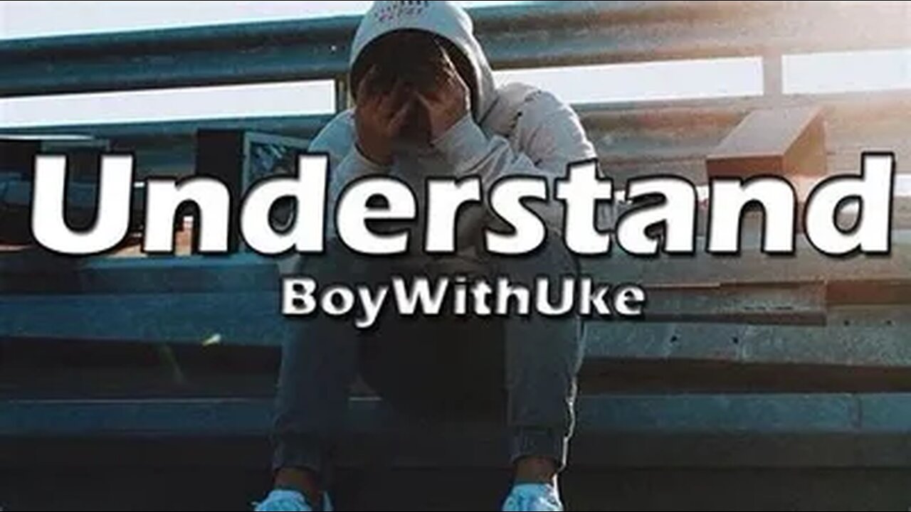 Understand-BoyWithUke (lyrics)