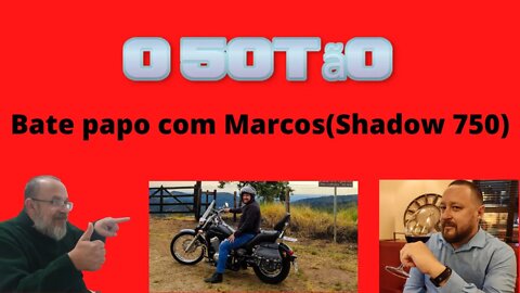Papo com Marcos(Shadow 750)