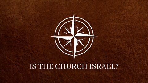 Is the Church Israel? | Session 2