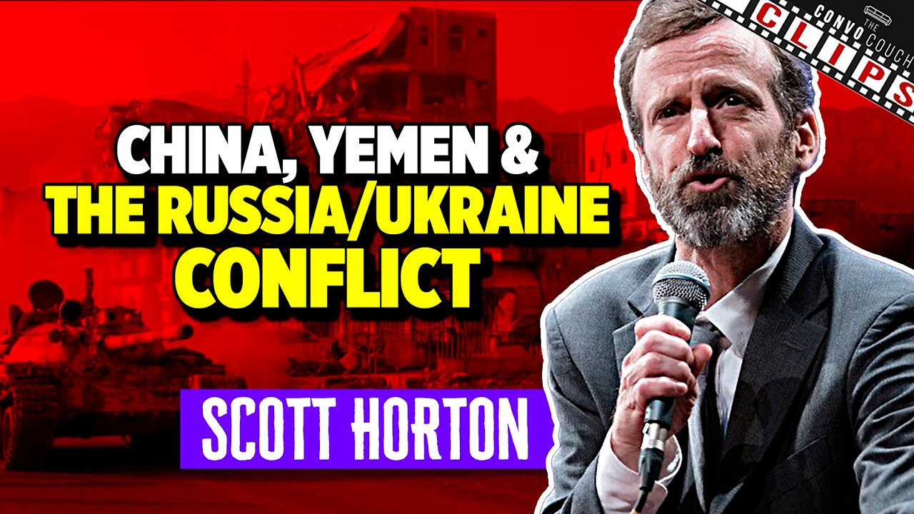 Scott Horton On China, Yemen, and the Russia/Ukraine Conflict