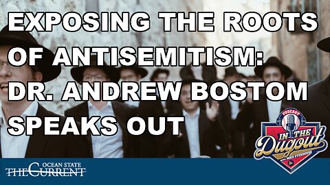 Exposing the Roots of Antisemitism: Dr. Bostom Speaks Out #InTheDugout