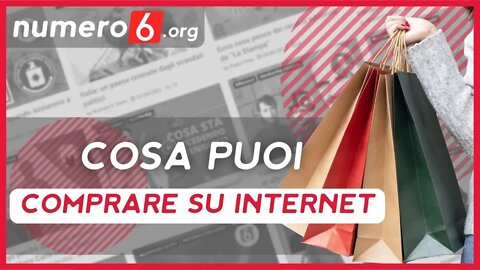 Sai tutto quello che puoi comprare su Internet?