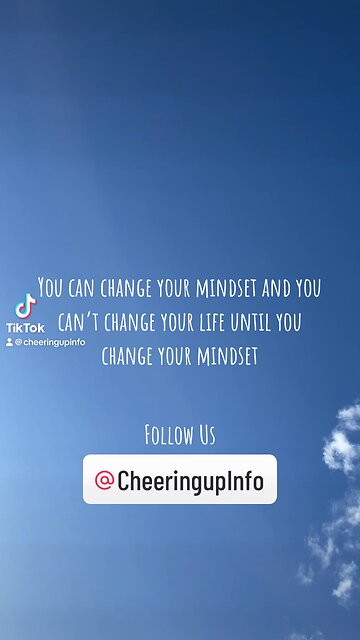 You can change your mindset and you can’t change your life until you change your mindset