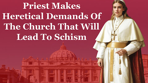 Priest Makes Heretical Demands Of The Church That Will Lead To Schism