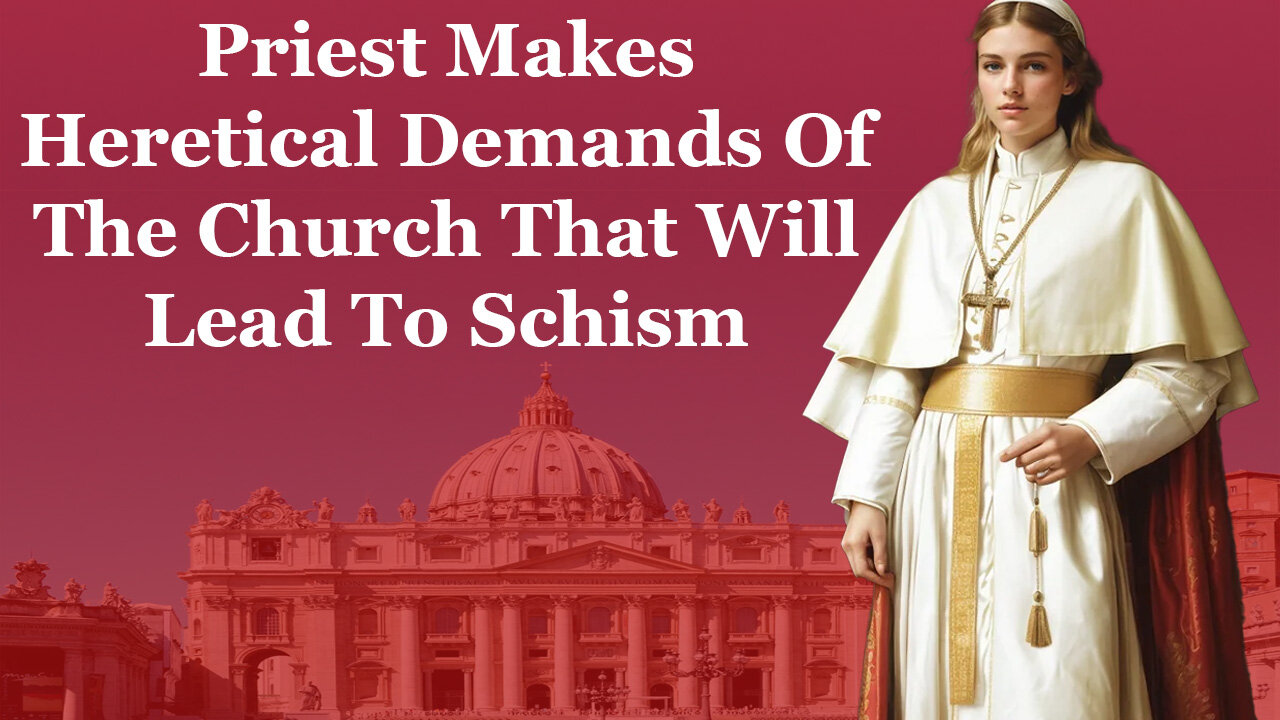Priest Makes Heretical Demands Of The Church That Will Lead To Schism
