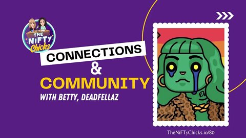 Connections & Community with Betty, DeadFellaz