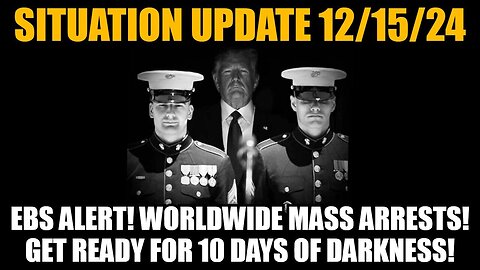 Situation Update 12/15/24 - EBS ALERT! Worldwide Mass Arrests! Get Ready for 10 Days of Darkness!